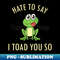 IU-8693_Cute Frog Hate To Say I Toad You So Cool 6953.jpg