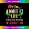 UU-20231125-379_Admit It Life Would Be Boring Without Me Funny Saying 0113.jpg