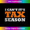 DP-20231125-4103_I Cant Its Tax Season Funny Taxation CPA Gift Tax Season 1159.jpg