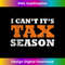 PV-20231125-2593_I Cant Its Tax Season Funny Taxation CPA Gift Tax Season 1180.jpg