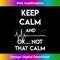 QQ-20231125-3332_Keep Calm And Ok Not That Calm Funny Nurse Gift 1532.jpg