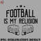 FO0707230816260-Football PNG Football Is My Religion Typography Art Hobby Soccer Rugby Sports Gift.jpg