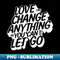 XY-21356_Love can change anything if you can just let go White letter 3137.jpg