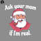 KL16112310-Ask Your Mom If Im Real Snarky Santa PNG, Funny Christmas PNG.jpg