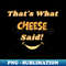 PL-21893_Thats What Cheese Said - Silly Cheese Themed Design 9451.jpg
