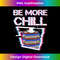 MQ-20231127-702_Be More Chill Design, Chilling Design, Relax Design 0152.jpg