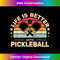 NJ-20231127-5832_Life is Better with pickleball vintage for men funny 1239.jpg