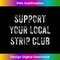 SU-20231127-3325_Funny Support Your Local Strip Club Gift 0819.jpg