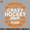 CY0707231001661-Hockey PNG You Cant Scare Me I Have A Crazy Hockey Stick Hockey Game.jpg
