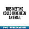 YA-44458_This Meeting Could Have Been An Email 3320.jpg