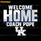 Welcome-Home-Coach-Pope-Kentucky-Wildcats-Svg-1504242003.png