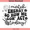 I-Match-Energy-So-How-We-Gon-Act-Today-SVG-C1904241265.png