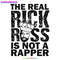 The-Real-Rick-Ross-Is-Not-A-Rapper-SVG-Digital-1306241044.png