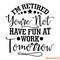 I'm-Retired-You're-Not-Have-Fun-At-Work-Tomorrow-svg-2251287.png