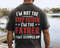 Stepdad Shirt, Stepped Up Dad Shirt, I'm Not The Step Father I'm The Father That Stepped Up Tee, Gift for Step Dad, Stepfather Shirt for Dad.jpg