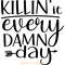 Killin'-It-Every-Damn-Day-SVG-PNG-Digital-Download-Files-SVG250624CF6127.png