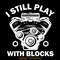 I-Still-Play-with-Blocks-Funny-Mechanic-Digital-Download-Files-SVG270624CF8919.png