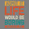 Admit-It-Life-Would-Be-Boring-Without-Me-PNG270624CF7478.png