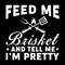 Feed-Me-Brisket-and-Tell-Me-I'm-Pretty-Digital-Download-SVG280624CF9263.png