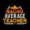 Nacho-Average-Teacher-T-shirt-Design-Digital-Download-Files-SVG260624CF6496.png