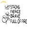 She-is-Strong-Fierce-Brave-Full-of-Fire-Digital-Download-SVG200624CF3198.png