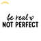 Be-Real-Not-Perfect-SVG-Digital-Download-Files-SVG200624CF2738.png