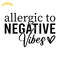 Allergic-to-Negative-Vibes-SVG-Digital-Download-Files-SVG200624CF2768.png