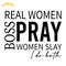 Real-Women-Pray-Boss-Women-Slay-I-Do-SVG-SVG200624CF2771.png