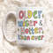 Cute Birthday Mug Gift, Older Wise and hotter than ever Quote Cup, Bday Present Ideas, Cute Friendship Gift,  Best Friend Birthday Gifts.jpg