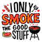 I-Only-Smoke-The-Good-Stuff-Grill-Father-PNG-2205241033.png