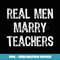 Real Men Marry Teachers Future Husband - High-Quality PNG Sublimation Download