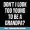 Don't I Look Too Young To Be A Grandpa Funny T - Modern Sublimation PNG File