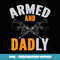 Mens Armed And Dadly Ar-15 Gun-Loving Dad - PNG Transparent Sublimation File