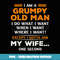 I'm Grumpy old man i do what i want when i want where i want - Digital Sublimation Download File