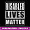 Disabled Lives Matter Gift for Disabled Rights Activist - Signature Sublimation PNG File
