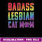 Lesbian Cat Mom Badass Lesbian Cat Mom Pride - Premium Sublimation Digital Download