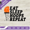 Eat Sleep Hoops Repeat SVG, Basketball SVG, Basketball Quotes SVG.jpg
