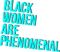 BLACK WOMAN ARE PHENOMENAL COLOR.png