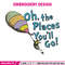 Oh The Places You'll Go Embroidery Design, Dr Seuss Embroidery, Embroidery File, Embroidery design, Digital download..jpg