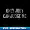 TW-25854_Only Judy Can Judge Me Halloween Christmas Funny Co 1474.jpg