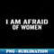 BQ-38631_I Am Afraid Of Women 3228.jpg