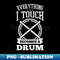 MX-27825_Drummer Shirt  Everything I Touch Becomes Drum 9847.jpg