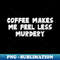 OH-20409_Coffee Makes Me Less Murdery 8716.jpg