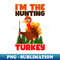 RB-77992_Thanksgiving Hunter Shirt  Im The Hunting Turkey 3495.jpg