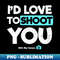 UL-61741_Photography Quotes Shirt  Id Love To Shoot You Gift 7530.jpg
