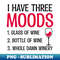 ZY-86815_Wine Saying Shirt  Three Moods Glass Bottle Winery 2287.jpg