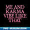 me and karma vibe like that - Signature Sublimation PNG File