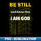 Be still and know that I Am God - High-Quality PNG Sublimation Download - Create with Confidence