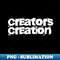 Creators Creation - Premium PNG Sublimation File - Boost Your Success with this Inspirational PNG Download