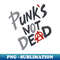 Punks Not Dead - Creative Sublimation PNG Download - Instantly Transform Your Sublimation Projects
